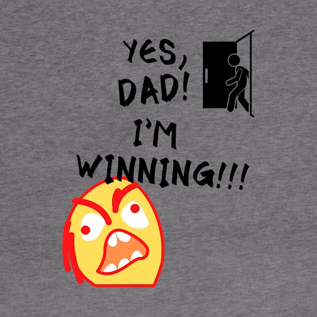 Yes Dad I'm Winning Funny Meme by Smagnaferous